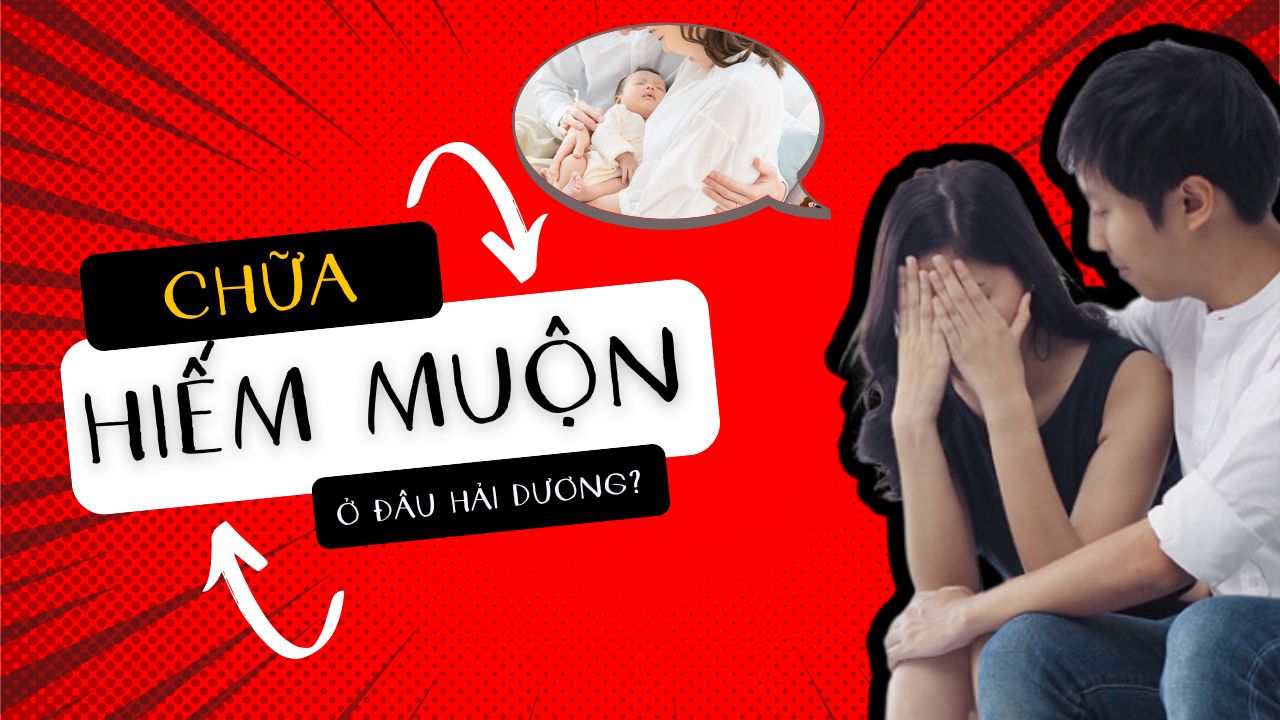 chữa hiếm muộn ở đâu hải dương